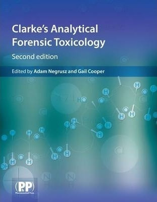 Clarke's Analytical Forensic Toxicology - Gail Cooper