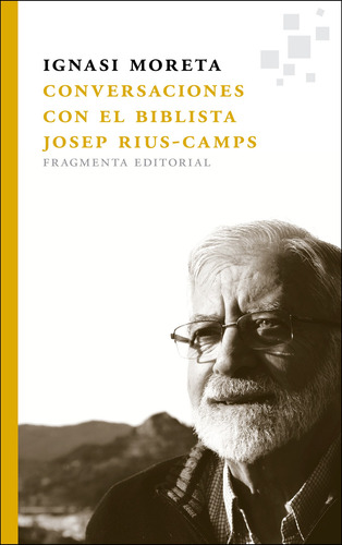 Conversaciones con el biblista Josep Rius-Camps, de Moreta, Ignasi. Serie Fragmentos, vol. 29. Fragmenta Editorial, tapa blanda en español, 2015