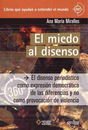 El miedo al disenso: El disenso periodístico como expresión democrática de las diferencias y no como provocación de violencia, de Miralles, Ana María. Serie 360° Claves Contemporáneas Editorial Gedisa en español, 2011