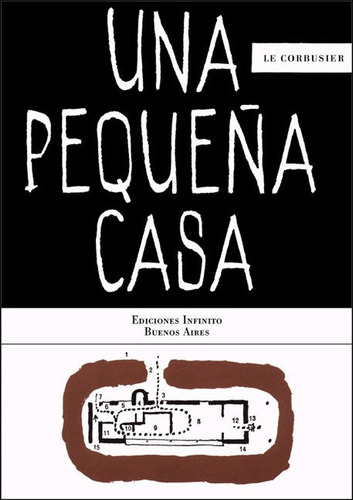 UNA PEQUEÑA CASA, de Le Corbusier. Editorial Ediciones Infinito, tapa blanda en español, 2005