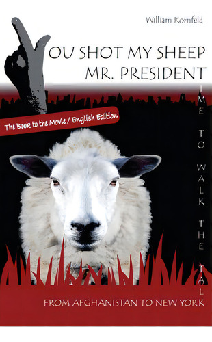 You Shot My Sheep, Mr President !: A Unique Message To The President Of The United States Of Amer..., De Kornfeld, William. Editorial Createspace, Tapa Blanda En Inglés