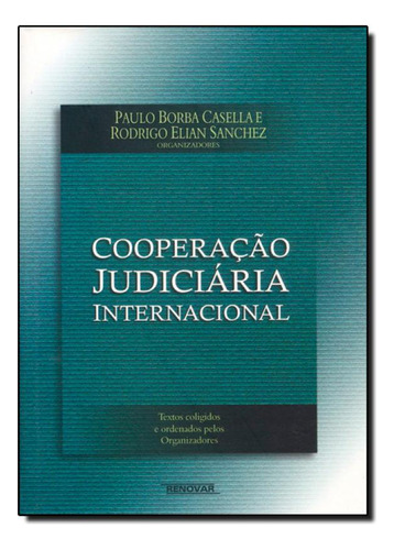 Cooperação Judiciária Internacional, de Paulo Borba Casella. Editorial Renovar, tapa mole en português