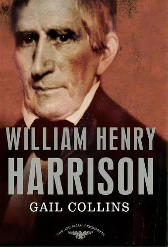 William Henry Harrison : The 9th President, 1841, De Gail Collins. Editorial Times Books, Tapa Blanda En Inglés, 2012