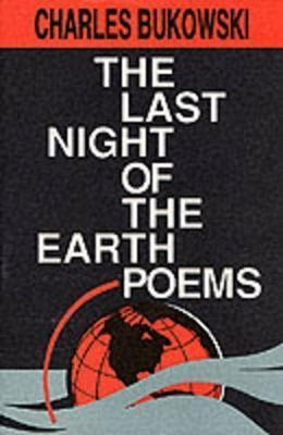 The Last Night Of The Earth Poems - Charles Bukowski (pap...