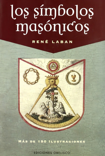 Los Símbolos Masónicos, de Laban, Rene. Editorial OBELISCO, tapa blanda en español, 2016