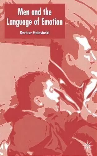 Men And The Language Of Emotions, De D. Galasinski. Editorial Palgrave Macmillan, Tapa Dura En Inglés