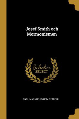 Libro Josef Smith Och Mormonismen - Magnus Joakim Petrell...