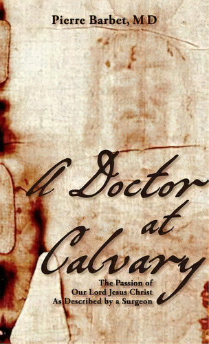 A Doctor At Calvary, De Pierre Barbet M D. Editorial Allegro Editions, Tapa Dura En Inglés