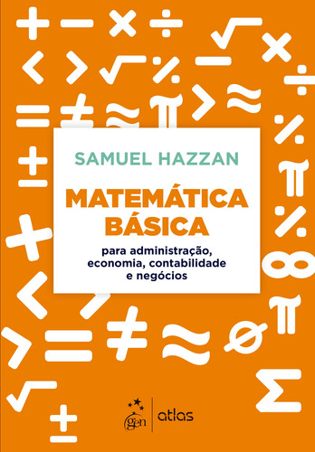 Matemática Básica - Para Administração, Economia, Contabilidade e Negócios, de Hazzan, Samuel. Editora Atlas Ltda., capa mole em português, 2021