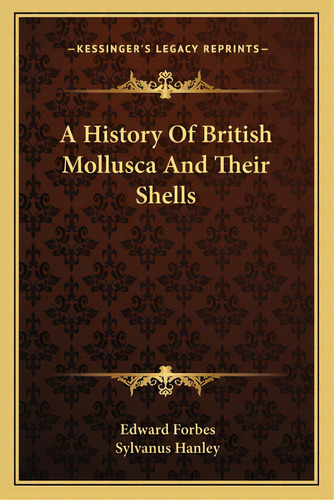 A History Of British Mollusca And Their Shells, De Forbes, Edward. Editorial Kessinger Pub Llc, Tapa Blanda En Inglés