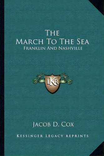 The March To The Sea, De Jacob D Cox. Editorial Kessinger Publishing, Tapa Blanda En Inglés
