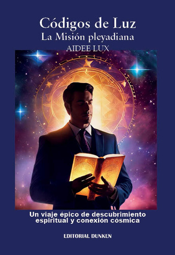 Codigos De Luz: La Mision Pleyadiana, De Lux, Aidee., Vol. 1. Editorial Editorial Dunken, Tapa Blanda En Español, 2024