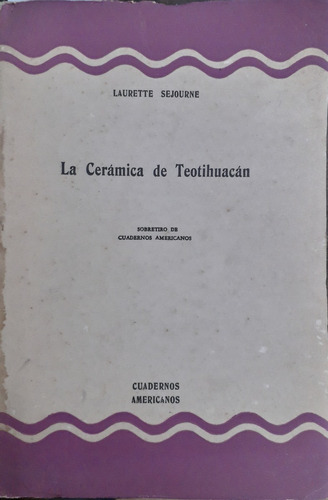 4434 La Cerámica De Teotihuacan - Sejourne, Laurette