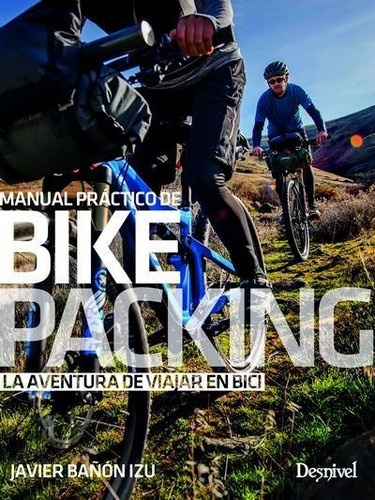 Manual Prãâ¡ctico De Bikepacking, De Bañón Izu, Javier. Editorial Ediciones Desnivel, S. L, Tapa Blanda En Español