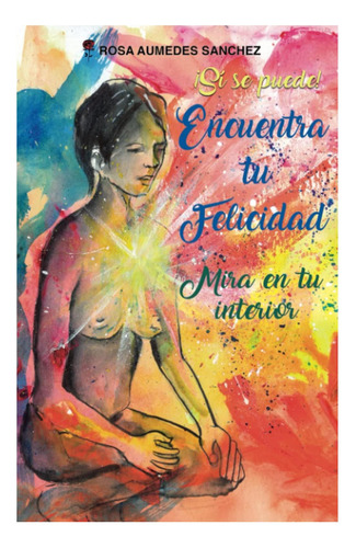 Libro: Encuentra Tu Felicidad: ¡sí Se Puede! Mira En Tu