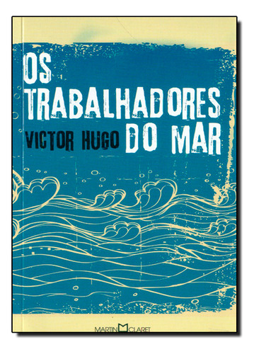 Trabalhadores Do Mar, Os: Trabalhadores Do Mar, Os, De Victor Hugo. Série Não Aplica, Vol. Não Aplica. Editora Martin Claret, Capa Mole, Edição Unica Em Português