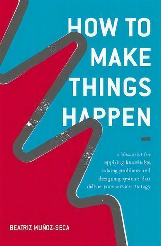 How To Make Things Happen, De Beatriz Munoz-seca. Editorial Springer International Publishing Ag, Tapa Dura En Inglés