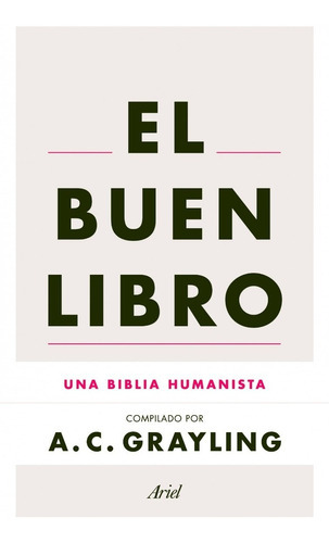 El Buen Libro: Una Biblia Humanista, De A. C. Grayling., Vol. 0. Editorial Ariel, Tapa Blanda En Español, 2013