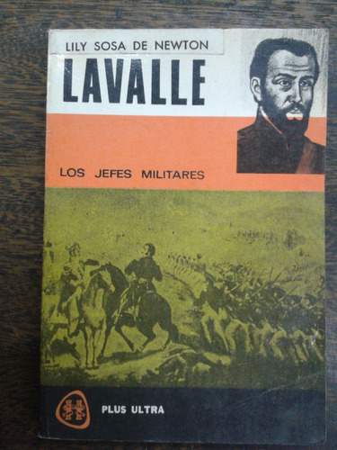 Juan Lavalle * Los Jefes Militares * Lily Sosa De Newton *