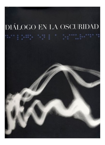 Diálogo En La Oscuridad, De Fotos De Evgen Bavcar Y Gerardo Nigenda. Serie N/a, Vol. N/a. Editorial Fondo De Cultura Económica, Tapa Dura, Edición Primera En Español, 2005