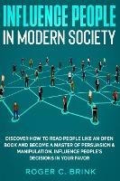 Influence People In Modern Society : Discover How To Read...
