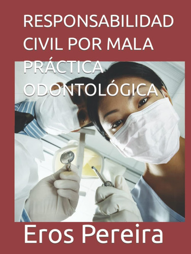 Libro: Responsabilidad Civil Por Mala Práctica Odontológica