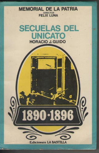 Horacio Guido - Secuelas Del Unicato - Ed. La Bastilla