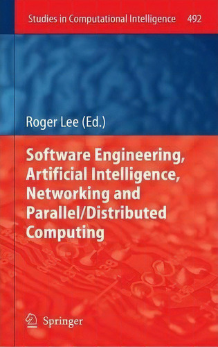 Software Engineering, Artificial Intelligence, Networking And Parallel/distributed Computing, De Roger Lee. Editorial Springer International Publishing Ag, Tapa Dura En Inglés