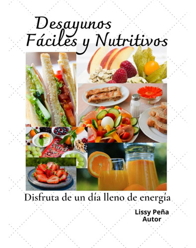 Libro: Desayunos Fáciles Y Nutritivos: Disfruta De Un Día Ll