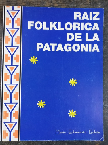 Raiz Folklorica De La Patagonia * Mario E. Baleta *