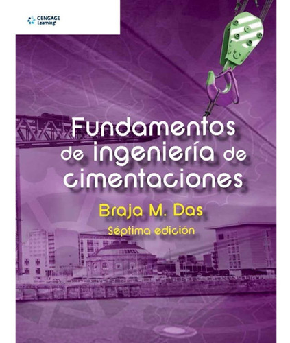 Fundamentos De Ingeniería De Cimentaciones 7° Ed. Braja Das