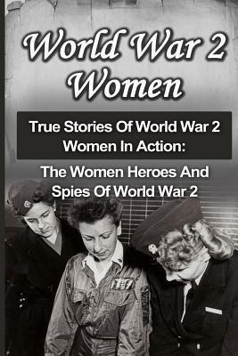 World War 2 Women : True Stories Of World War 2 Women In ...