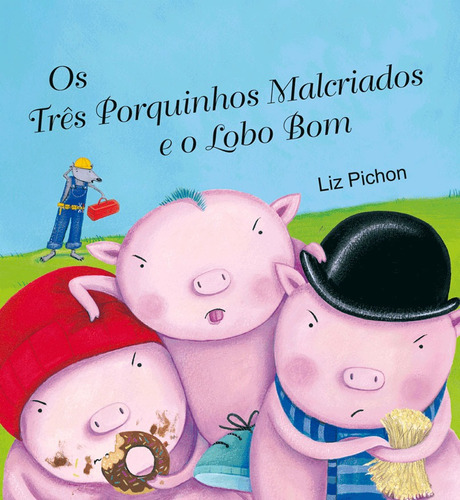 Os três porquinhos malcriados e o lobo bom, de Pichon, Liz. Série Histórias emocionantes Ciranda Cultural Editora E Distribuidora Ltda., capa mole em português, 2010