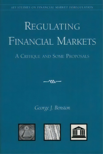 Regulating Financial Markets : A Critique And Some Proposals, De George J. Benston. Editorial Aei Press, Tapa Blanda En Inglés