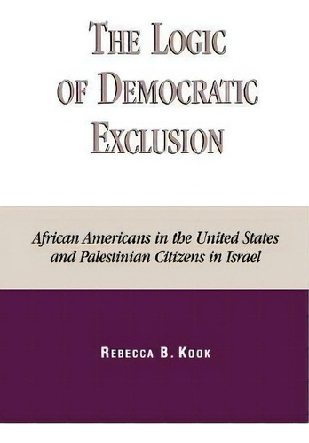 The Logic Of Democratic Exclusion, De Rebecca B. Kook. Editorial Lexington Books, Tapa Blanda En Inglés