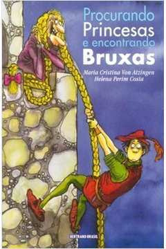 Livro Procurando Princesas E Encontrando Bruxas - Maria Cristina Von Atzingen; Helena Perin Costa [1995]