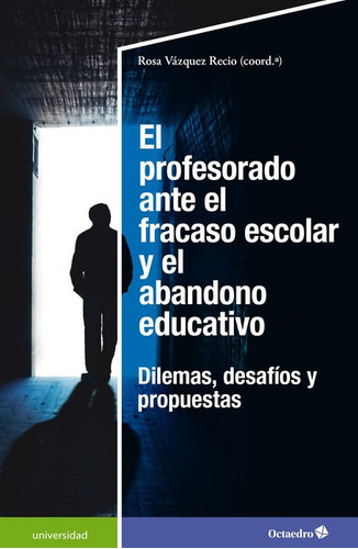 Profesorado Ante El Fracaso Escolar Y El Abandono Educativo Dilemas Desafios Y Propuestas, El, De Vázquez Recio, Rosa. Editorial Octaedro, Tapa Blanda En Español, 2021