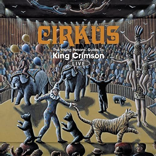 Cirkus: The Young Persons' Guide To King Crimson