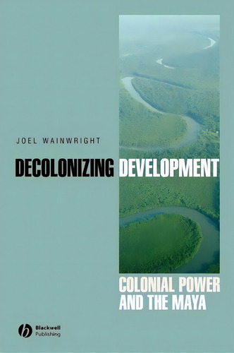 Decolonizing Development, De Joel Wainwright. Editorial John Wiley Sons Ltd, Tapa Blanda En Inglés