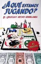 Comprar A Qué Estamos Jugando Uruguay Hecho Semblanza \u002F Eyherabide