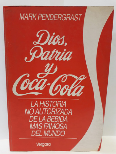 Dios, Patria Y Coca-cola - Mark Pendergrast