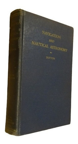Navigation And Nautical Astronomy. Dutton. U.s. Naval I&-.