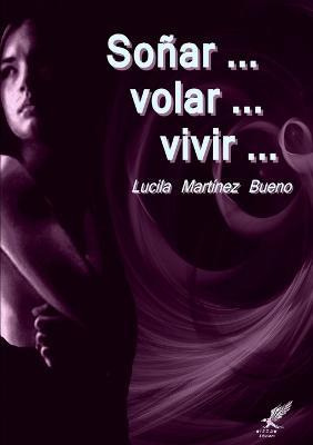 Libro Sonar ... Volar ... Vivir ... - Lucila Martinez Bueno