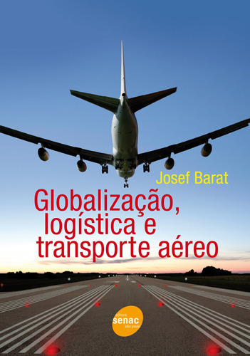 Globalização, logística e transporte aéreo, de Barat, Josef. Editora Serviço Nacional de Aprendizagem Comercial, capa mole em português, 2012