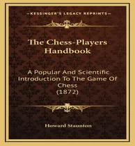 Comprar Libro The Chess-players Handbook : A Popular And Scientif...