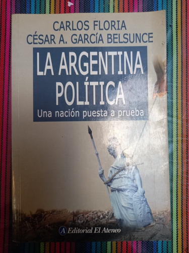 La Argentina Política. Carlos Floria. César García Belsunce.