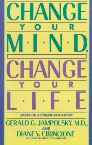 Change Your Mind/life, De Gerald G. Jampolsky. Editorial Bantam Doubleday Dell Publishing Group Inc, Tapa Blanda En Inglés