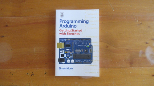 Programming Arduino: Getting Started With Sketches