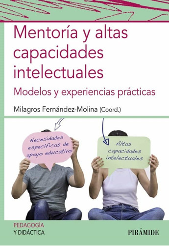Mentoria Y Altas Capacidades Intelectuales: MODELOS Y EXPERIENCIAS PRACTICAS, de Fernandez/Molina Milagros. N/a, vol. Volumen Unico. Editorial PIRAMIDE, tapa blanda, edición 1 en español