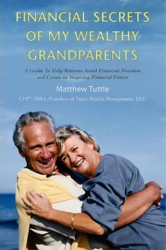 Financial Secrets Of My Wealthy Grandparents, De Matthew Tuttle. Editorial Iuniverse, Tapa Blanda En Inglés